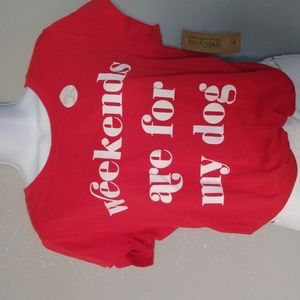 NWT "Weekends are for my dog" T-shirt